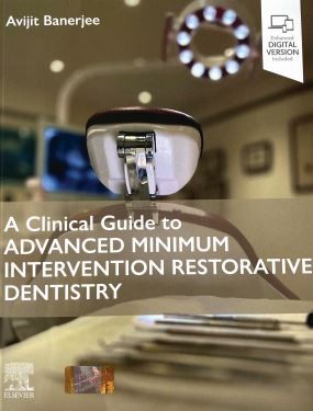 A clinical guide to advanced minimum intervention restorative dentistry (1st ed)