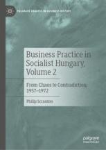 Business Practice in Socialist Hungary, Volume 2
